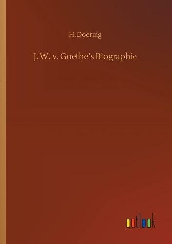 J W V Goethe S Biographie By H Doering Whsmith