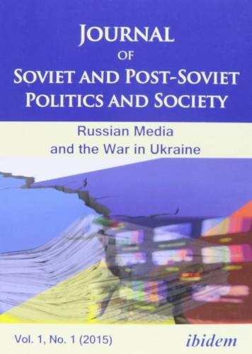Journal of Soviet and Post-Soviet Politics and S - The Russian Media and the War in Ukraine, Vol. 1, No. 1 (2015): (Journal of Soviet and Post-Soviet Politics and Society)