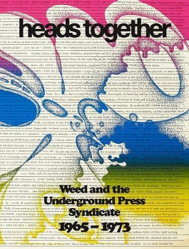 Heads Together. Weed and the Underground Press Syndicate 1965-1973