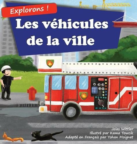 Explorons ! Les vehicules de la ville: Un livre illustre en rimes sur les camions et voitures pour les enfants [histoires du soir en vers] (Explorons ! 1 2nd ed.)