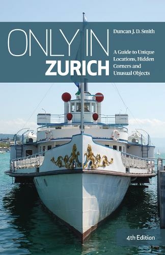 Only in Zurich: A Guide to Unique Locations, Hidden Corners and Unusual Objects (Only in Guides 4th edition)