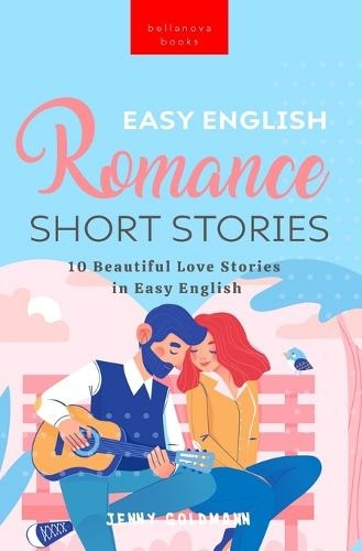 Easy English Romance Short Stories: 10 Beautiful Love Stories in Easy English (English Language Readers 3)