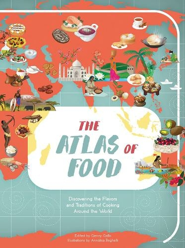 Atlas of Food: Discovering the Flavors and Traditions of Cooking Around the World