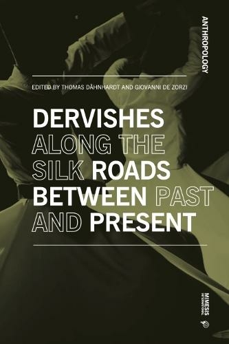 Dervishes along the Silk Roads: Between Past and Present: (Anthropology)