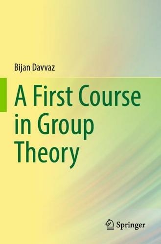 A First Course in Group Theory: (1st ed. 2021)