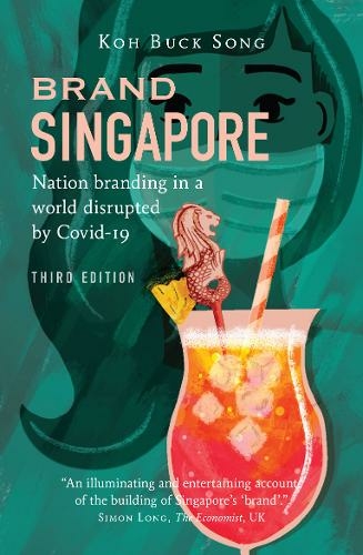Brand Singapore (Third Edition): Nation Branding in a World Disrupted by Covid-19