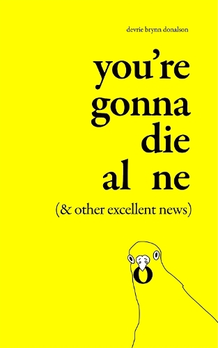 You're Gonna Die Alone (& Other Excellent News): (Unabridged edition)