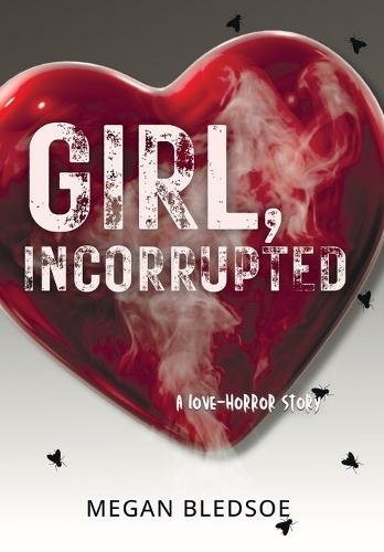 Girl, Incorrupted: a love-horror story (Her Darker Impulses 1)