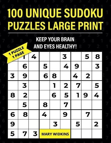 100 Unique Sudoku Puzzles Large Print Keep Your Brain And Eyes Healthy!: Only 1 Hard Puzzle Per1 Page For Easy Reading (The Large Classic Sudoku Puzzles 21 Large type / large print edition)