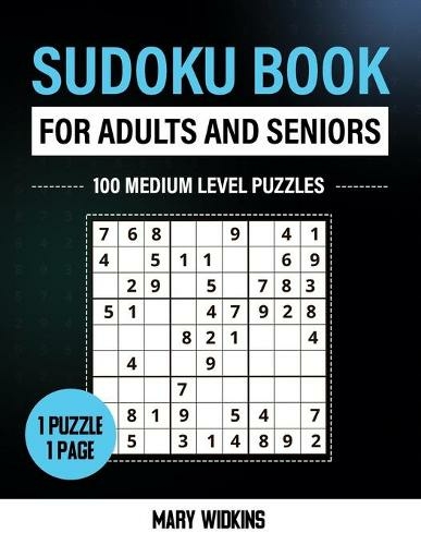 Sudoku Book For Adults And Seniors 100 Medium Level Puzzles: Mind Activity Book To Train Your Memory (The Large Classic Sudoku Puzzles 11 Large type / large print edition)