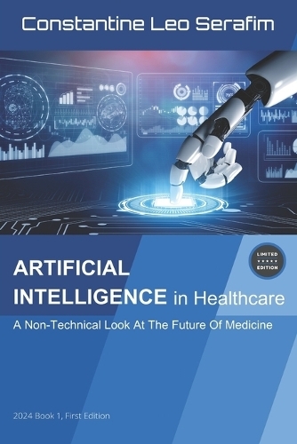 ARTIFICIAL INTELLIGENCE in Healthcare: A Non-Technical Look at The Future Of Medicine
