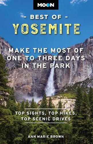 Moon Best of Yosemite (Second Edition): Make the Most of One to Three Days in the Park
