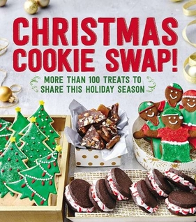 Christmas Cookie Swap!: More Than 100 Treats to Share this Holiday