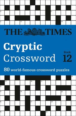 The Times Cryptic Crossword Book 12 80 World Famous Crossword Puzzles The Times Crosswords Whsmith