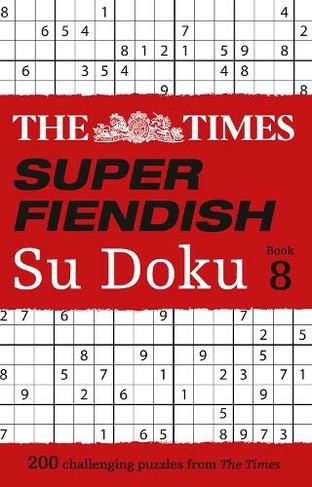 The Times Su Doku 200 challenging puzzles The Times Super Fiendish Su Doku Book 8 