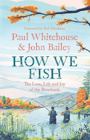How We Fish: The New Book from the Fishing Brains Behind the Hit
