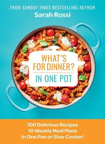What's for Dinner in One Pot?: 100 Delicious Recipes, 10 Weekly Meal ...