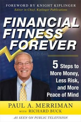 Financial Fitness Forever 5 Steps To More Money Less Risk And More Peace Of Mind By Paul Merriman Whsmith