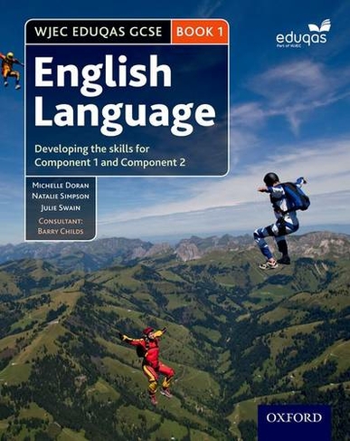 Developing the skills for . WJEC Eduqas GCSE English Language Student Book 1 