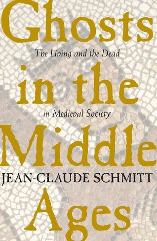 Ghosts in the Middle Ages Living and the Dead in Medieval Society New