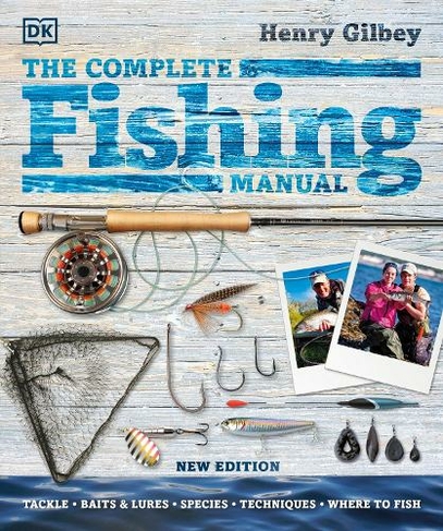 The Complete Fishing Manual: Tackle * Baits & Lures * Species