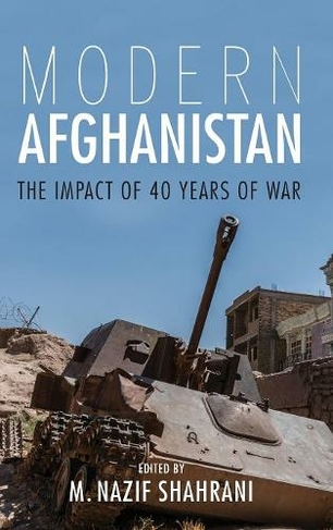 Modern Afghanistan: The Impact of 40 Years of War by M. Nazif Shahrani ...