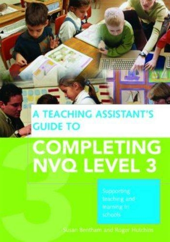 A Teaching Assistants Guide To Completing Nvq Level 3 Supporting Teaching And Learning In Schools - 