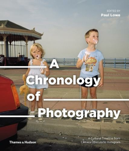 A Chronology of Photography: A Cultural Timeline from Camera Obscura to  Instagram by Paul Lowe | WHSmith