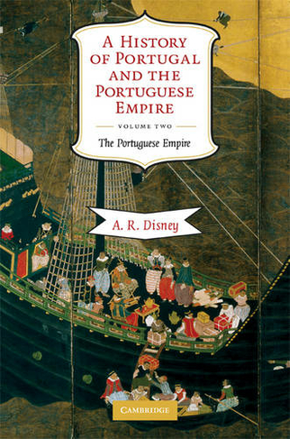A History of Portugal and the Portuguese Empire by Anthony R. Disney