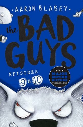 The Bad Guys: Episode 9&10: (The Bad Guys) by Aaron Blabey | WHSmith