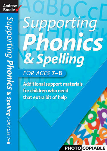 Supporting Phonics and Spelling for ages 7 8 Supporting Phonics