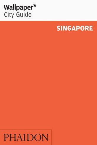 Wallpaper* City Guide Singapore: (Wallpaper)