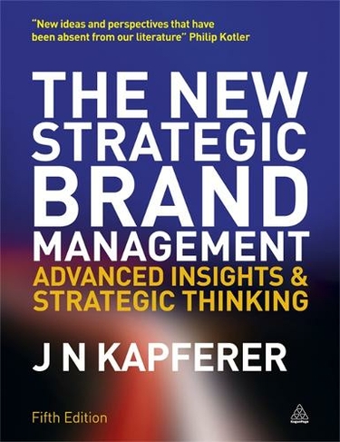 The New Strategic Brand Management: Advanced Insights and Strategic ...
