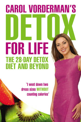 Carol Vorderman's Detox for Life: The 28 Day Detox Diet and Beyond by ...