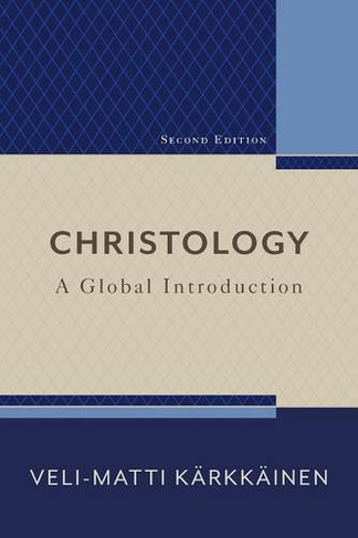 Christology - A Global Introduction by Veli-matti Karkkainen | WHSmith