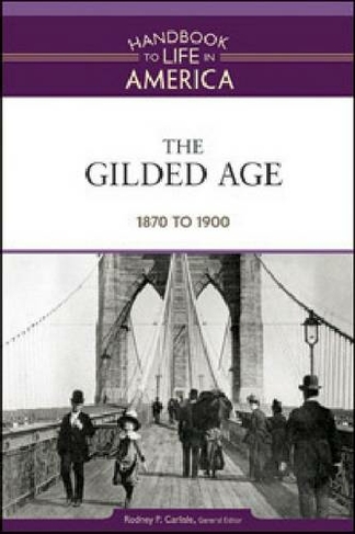 The Gilded Age: 1870 to 1900 (Handbook to Life in America) by Golson ...