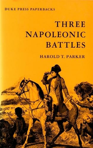 Three Napoleonic Battles by Harold T. Parker | WHSmith