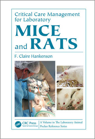 Critical Care Management for Laboratory Mice and Rats: (Laboratory Animal  Pocket Reference) by F. Claire Hankenson | WHSmith