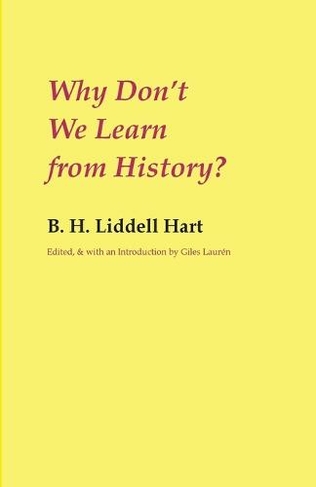 Why Don T We Learn From History By B H Liddell Hart Whsmith