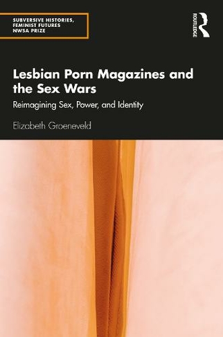 Xxx Kokbo - Lesbian Porn Magazines and the Sex Wars: Reimagining Sex, Power, and  Identity (Subversive Histories, Feminist Futures) by Elizabeth Groeneveld |  WHSmith