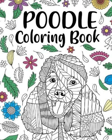 Poodle Coloring Book: Adult Coloring Book, Animal Coloring Book, Floral ...