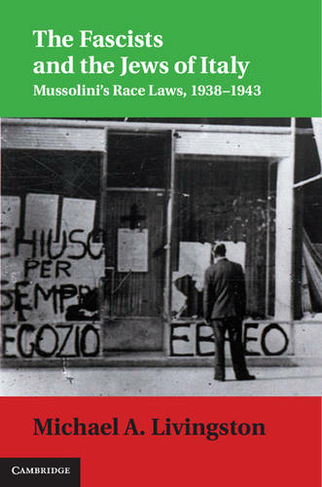 The Fascists and the Jews of Italy: Mussolini's Race Laws, 1938-1943 ...