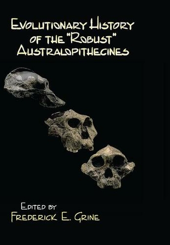 Evolutionary History Of The Robust Australopithecines By Frederick E ...