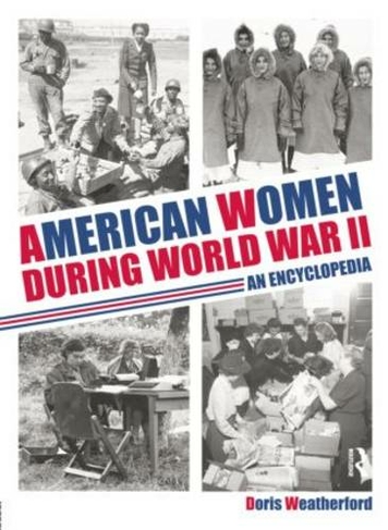 American Women during World War II An Encyclopedia by Doris