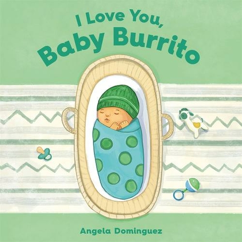 I Love You Baby Burrito By Angela Dominguez Whsmith