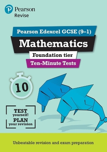 Pearson Revise Edexcel Gcse 9 1 Maths Foundation Ten Minute Tests For Home Learning 21 Assessments And 22 Exams Revise Edexcel Gcse Maths 15 By Ian Bettison Whsmith