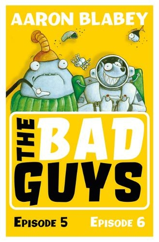 The Bad Guys: Episode 5&6: (The Bad Guys) by Aaron Blabey | WHSmith