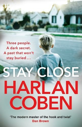 Stay Close: A gripping thriller from the #1 bestselling creator of hit  Netflix show Fool Me Once by Harlan Coben