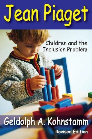 Jean Piaget Children and the Inclusion Problem Revised Edition