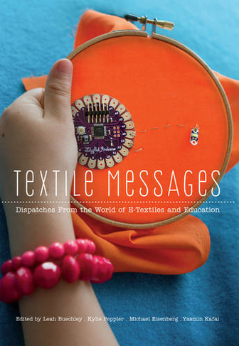 Textile Messages Dispatches From the World of E Textiles and Education New Literacies and Digital Epistemologies 62 New edition by Michele Knobel